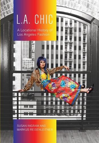 Бумажная книга «L.A. Chic: A Locational History of Los Angeles Fashion», авторов Маркус Райзенляйтнер, Сьюзен Ингрэм - фото №1