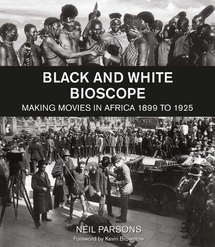 Бумажная книга «Black and White Bioscope: Making Movies in Africa 1899 to 1925», автор Нил Парсонс - фото №1
