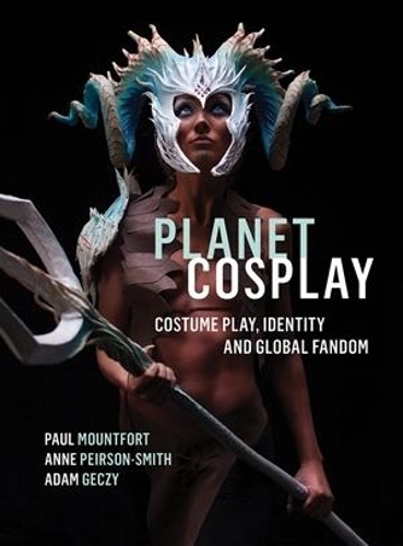 Паперова книга «Planet Cosplay: Costume Play, Identity and Global Fandom», авторів Адам Гечі, Енн Пірсон-Сміт, Поль Маунтфорт - фото №1