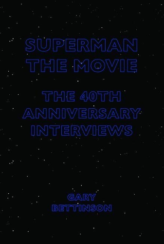 Бумажная книга «Superman: The Movie: The 40th Anniversary Interviews», автор Гэри Беттинсон - фото №1