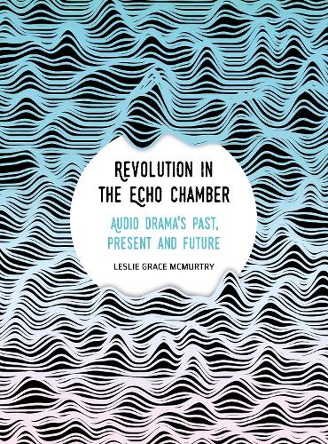 Бумажная книга «Revolution in the Echo Chamber: Audio Drama's Past, Present and Future», автор Лесли Макмартри - фото №1
