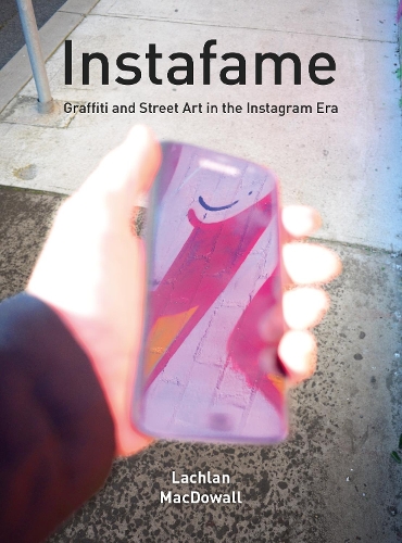 Бумажная книга «Instafame: Graffiti and Street Art in the Instagram Era», автор Лахлан Макдауэл - фото №1