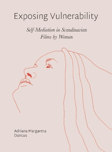 Бумажная книга «Exposing Vulnerability: Self-Mediation in Scandinavian Films by Women», автор Адриана Маргарета Данкус - фото №1