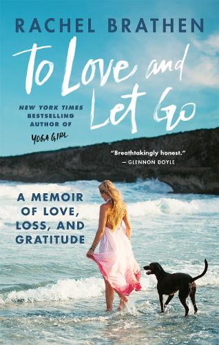 Бумажная книга «To Love and Let Go: A Memoir of Love, Loss, and Gratitude from Yoga Girl», автор Рэйчел Братен - фото №1