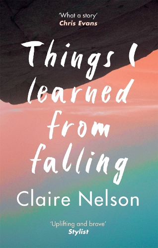 Бумажная книга «Things I Learned from Falling: The must-read true story», автор Клэр Нельсон - фото №1