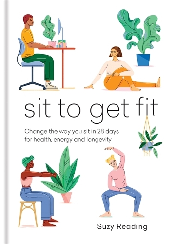 [object Object] «Sit to Get Fit: Change the way you sit in 28 days for health, energy and longevity», автор Сьюзи Рединг - фото №1