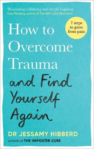Паперова книга «How to Overcome Trauma and Find Yourself Again: Seven Steps to Grow from Pain», автор Джессамі Хібберд - фото №1