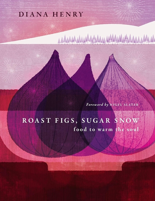 Паперова книга «Roast Figs, Sugar Snow: Food to warm the soul», автор Діана Генрі - фото №1