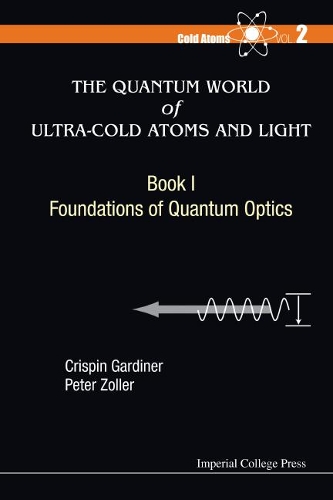 Паперова книга «Quantum World Of Ultra-cold Atoms And Light, The - Book I: Foundations Of Quantum Optics», авторів Кріспін Гардінер, Пітер Цоллер - фото №1