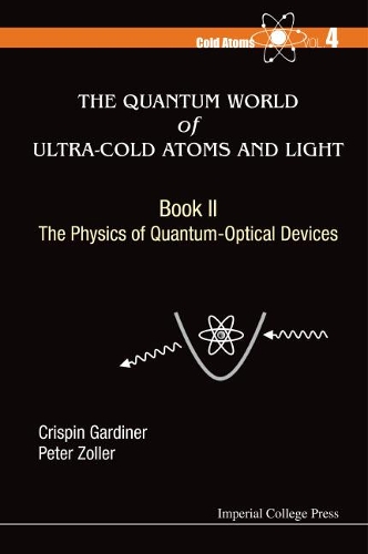 Паперова книга «Quantum World Of Ultra-cold Atoms And Light, The - Book Ii: The Physics Of Quantum-optical Devices», авторів Кріспін Гардінер, Пітер Цоллер - фото №1