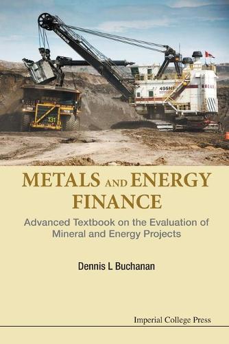 Бумажная книга «METALS AND ENERGY FINANCE: ADVANCED TEXTBOOK ON THE EVALUATION OF MINERAL AND ENERGY PROJECTS», автор Деннис Л. Бьюкенен - фото №1