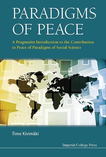 Бумажная книга «Paradigms Of Peace: A Pragmatist Introduction To The Contribution To Peace Of Paradigms Of Social Science», автор Тимо Кивимяки - фото №1