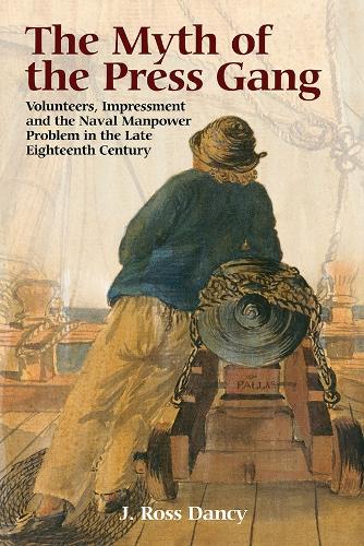 Бумажная книга «The Myth of the Press Gang: Volunteers, Impressment and the Naval Manpower Problem in the Late Eighteenth Century», автор Дж. Росс Дэнси - фото №1