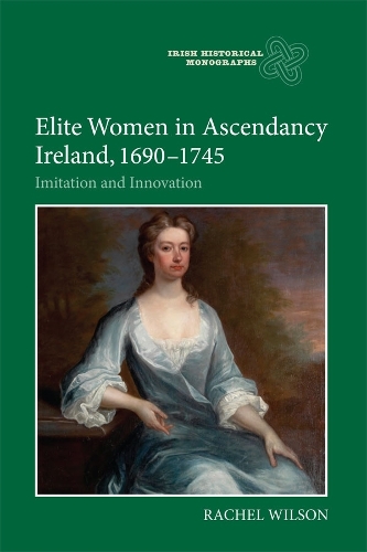 Бумажная книга «Elite Women in Ascendancy Ireland, 1690-1745: Imitation and Innovation», автор Рэйчел Уилсон - фото №1