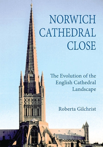 Бумажная книга «Norwich Cathedral Close: The Evolution of the English Cathedral Landscape», автор Роберта Гилкрист - фото №1