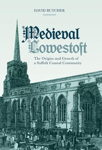 Бумажная книга «Medieval Lowestoft: The Origins and Growth of a Suffolk Coastal Community», автор Дэвид Батчер - фото №1