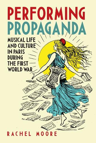 Бумажная книга «Performing Propaganda: Musical Life and Culture in Paris during the First World War», автор Рэйчел Мур - фото №1