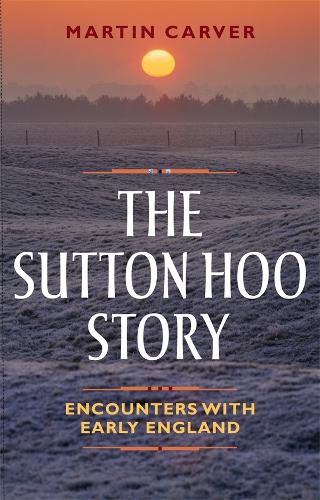 Бумажная книга «The Sutton Hoo Story: Encounters with Early England», автор Мартин Карвер - фото №1