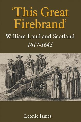 Бумажная книга «'This Great Firebrand': William Laud and Scotland, 1617-1645», автор Леони Джеймс - фото №1