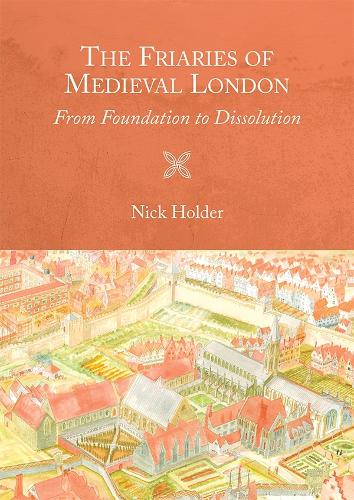Бумажная книга «The Friaries of Medieval London: From Foundation to Dissolution», автор Ник Холдер - фото №1