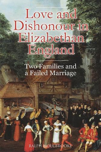 Бумажная книга «Love and Dishonour in Elizabethan England: Two Families and a Failed Marriage», автор Ральф Хоулбрук - фото №1