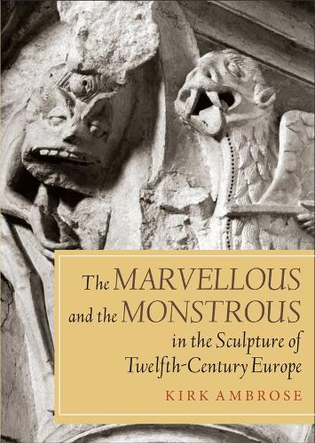 Бумажная книга «The Marvellous and the Monstrous in the Sculpture of Twelfth-Century Europe», автор Кирк Эмброуз - фото №1