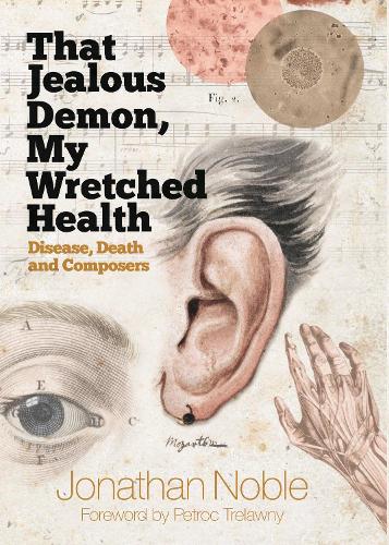 Бумажная книга «That Jealous Demon, My Wretched Health: Disease, Death and Composers», автор Джонатан Нобл - фото №1