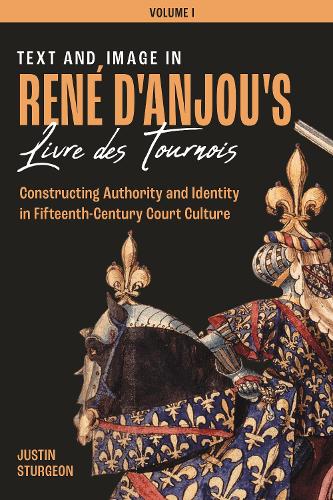 Бумажная книга «Text and Image in René d'Anjou's Livre des Tournois [3 volume set]: Constructing Authority and Identity in Fifteenth-Century Court Culture», автор Джастин Стерджен - фото №1