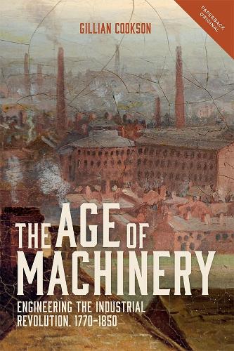 Бумажная книга «The Age of Machinery: Engineering the Industrial Revolution, 1770-1850», автор Джиллиан Куксон - фото №1