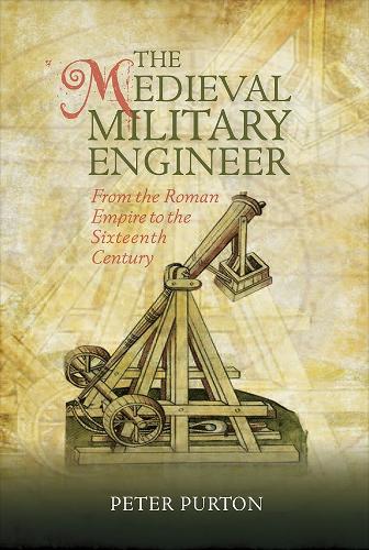 Бумажная книга «The Medieval Military Engineer: From the Roman Empire to the Sixteenth Century», автор Питер Пуртон - фото №1