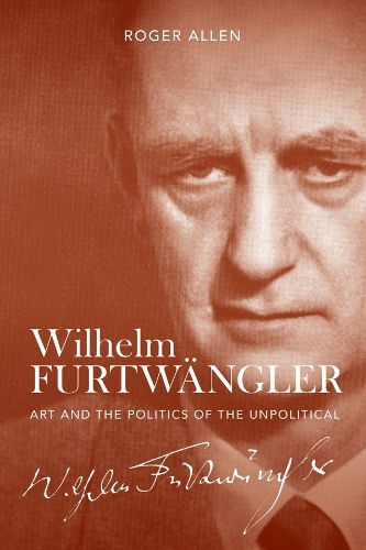 Бумажная книга «Wilhelm Furtwängler: Art and the Politics of the Unpolitical», автор Роджер Аллен - фото №1