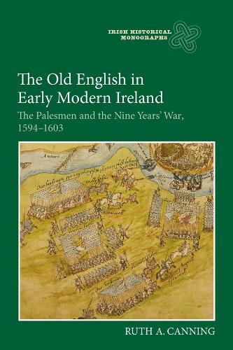 Паперова книга «The Old English in Early Modern Ireland: The Palesmen and the Nine Years' War, 1594-1603», автор Рут Каннінг - фото №1