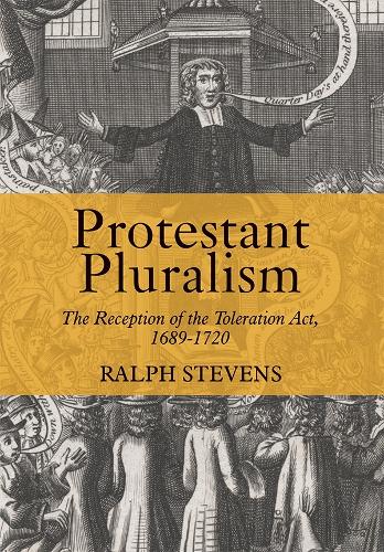 Паперова книга «Protestant Pluralism: The Reception of the Toleration Act, 1689-1720», автор Ральф Стівенс - фото №1