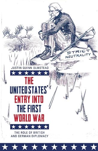 Бумажная книга «The United States' Entry into the First World War: The Role of British and German Diplomacy», автор Джастин Куинн Олмстед - фото №1