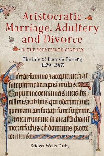 Паперова книга «Aristocratic Marriage, Adultery and Divorce in the Fourteenth Century: The Life of Lucy de Thweng (1279-1347)», автор Бріджит Уеллс-Фербі - фото №1