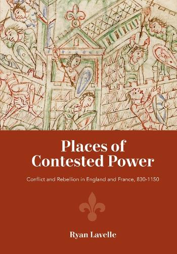 Бумажная книга «Places of Contested Power: Conflict and Rebellion in England and France, 830-1150», автор Райан Лавелл - фото №1