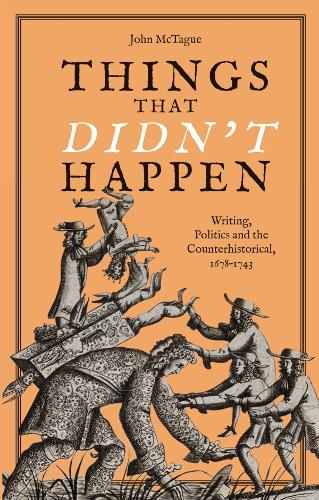 Бумажная книга «Things that Didn't Happen: Writing, Politics and the Counterhistorical, 1678-1743», автор Джон Мактаг - фото №1
