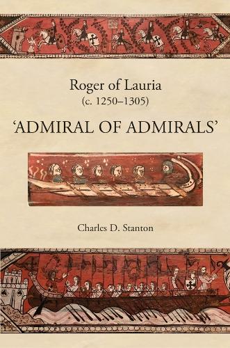 Бумажная книга «Roger of Lauria (c.1250-1305): Admiral of Admirals», автор Чарльз Д. Стэнтон - фото №1