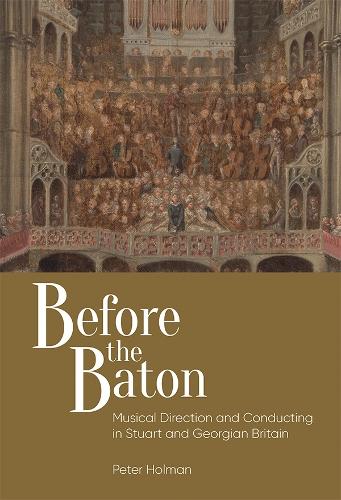 Бумажная книга «Before the Baton: Musical Direction and Conducting in Stuart and Georgian Britain», автор Питер Холман - фото №1