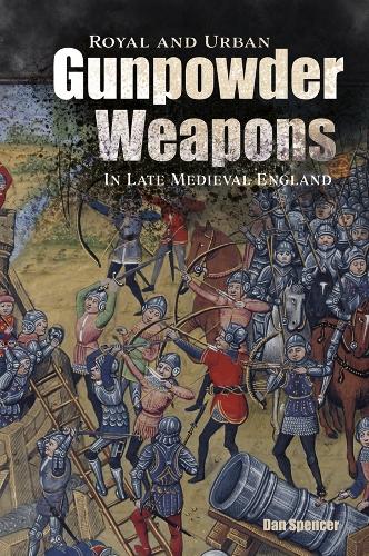 Бумажная книга «Royal and Urban Gunpowder Weapons in Late Medieval England», автор Дэн Спенсер - фото №1