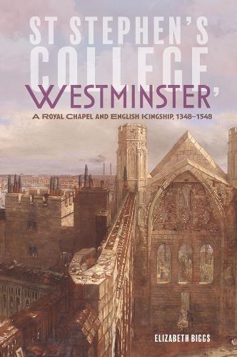 Бумажная книга «St Stephen's College, Westminster: A Royal Chapel and English Kingship, 1348-1548», автор Элизабет Биггс - фото №1