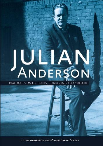 Бумажная книга «Julian Anderson: Dialogues on Listening, Composing and Culture», авторов Кристофер Дингл, Джулиан Андерсон - фото №1
