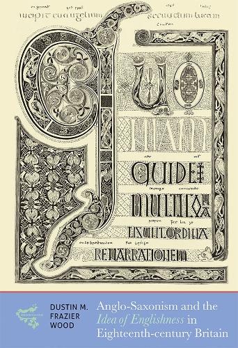 Бумажная книга «Anglo-Saxonism and the Idea of Englishness in Eighteenth-Century Britain», автор Дастин М. Фрейзер Вуд - фото №1