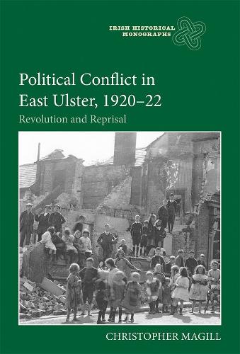 Бумажная книга «Political Conflict in East Ulster, 1920-22: Revolution and Reprisal», автор Кристофер Мэгилл - фото №1