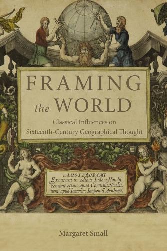 Бумажная книга «Framing the World: Classical Influences on Sixteenth-Century Geographical Thought», автор Маргарет Смолл - фото №1