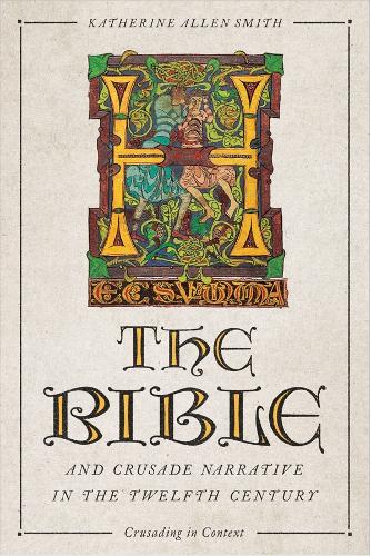 Бумажная книга «The Bible and Crusade Narrative in the Twelfth Century», автор Кэтрин Аллен Смит - фото №1