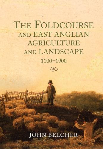 Бумажная книга «The Foldcourse and East Anglian Agriculture and Landscape, 1100-1900», автор Джон Белчер - фото №1