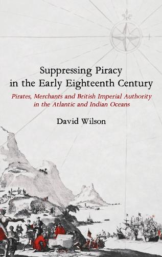 Бумажная книга «Suppressing Piracy in the Early Eighteenth Century: Pirates, Merchants and British Imperial Authority in the Atlantic and Indian Oceans», автор Дэвид Уилсон - фото №1