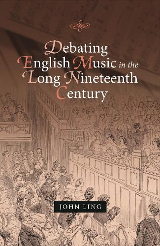 Паперова книга «Debating English Music in the Long Nineteenth Century», автор Джон Лінг - фото №1