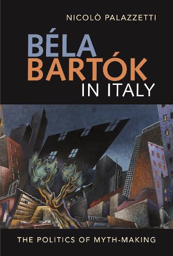 Бумажная книга «Béla Bartók in Italy: The Politics of Myth-Making», автор Николо Палаццетти - фото №1